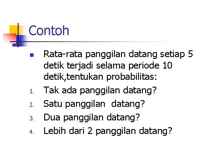 Contoh n 1. 2. 3. 4. Rata-rata panggilan datang setiap 5 detik terjadi selama