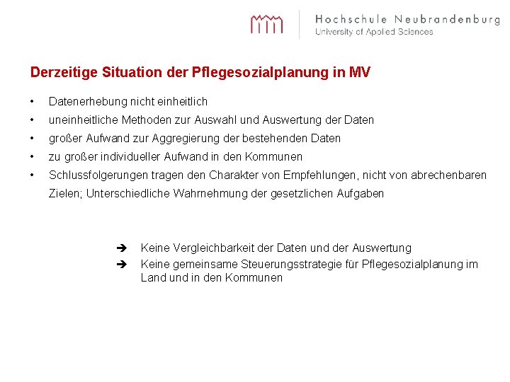 Derzeitige Situation der Pflegesozialplanung in MV • Datenerhebung nicht einheitlich • uneinheitliche Methoden zur