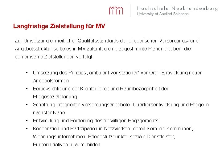 Langfristige Zielstellung für MV Zur Umsetzung einheitlicher Qualitätsstandards der pflegerischen Versorgungs- und Angebotsstruktur sollte