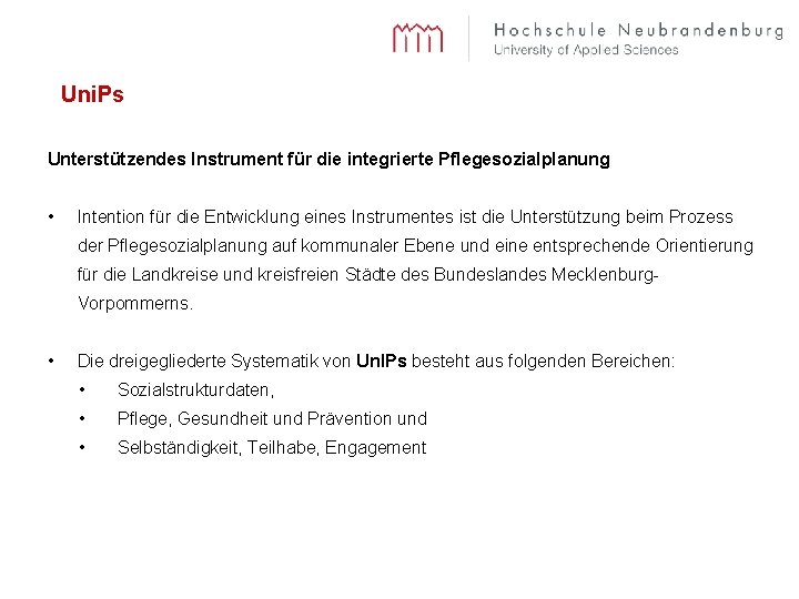 Uni. Ps Unterstützendes Instrument für die integrierte Pflegesozialplanung • Intention für die Entwicklung eines