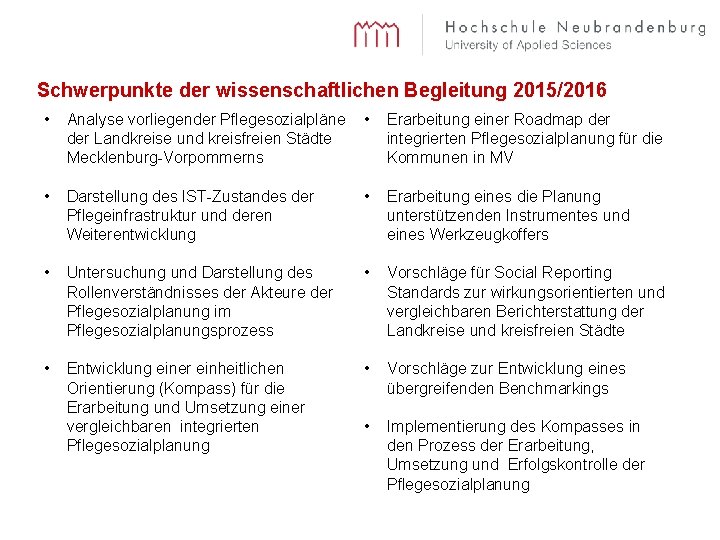 Schwerpunkte der wissenschaftlichen Begleitung 2015/2016 • Analyse vorliegender Pflegesozialpläne • der Landkreise und kreisfreien