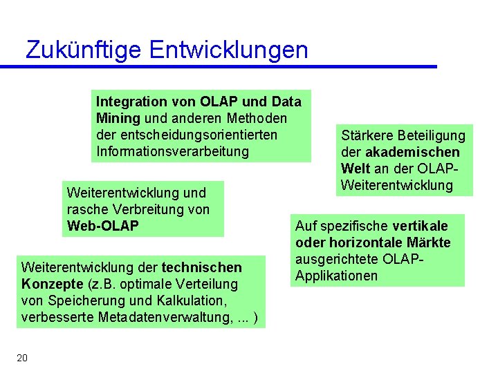 Zukünftige Entwicklungen Integration von OLAP und Data Mining und anderen Methoden der entscheidungsorientierten Informationsverarbeitung