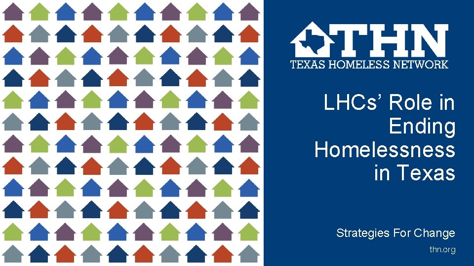 LHCs’ Role in Ending Homelessness in Texas Strategies For Change thn. org 