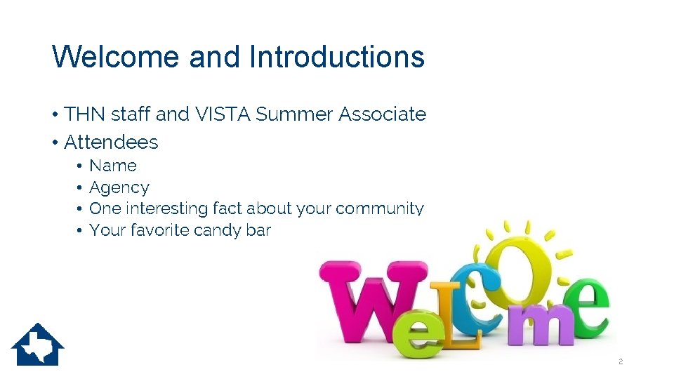 Welcome and Introductions • THN staff and VISTA Summer Associate • Attendees • •