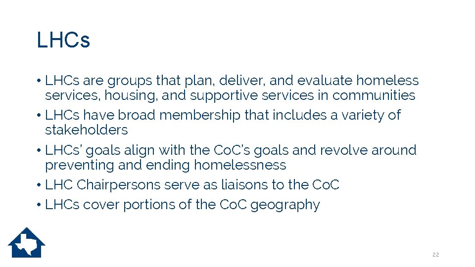 LHCs • LHCs are groups that plan, deliver, and evaluate homeless services, housing, and