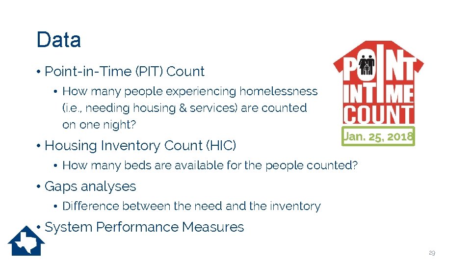 Data • Point-in-Time (PIT) Count • How many people experiencing homelessness (i. e. ,