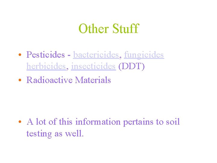 Other Stuff • Pesticides - bactericides, fungicides herbicides, insecticides (DDT) • Radioactive Materials •