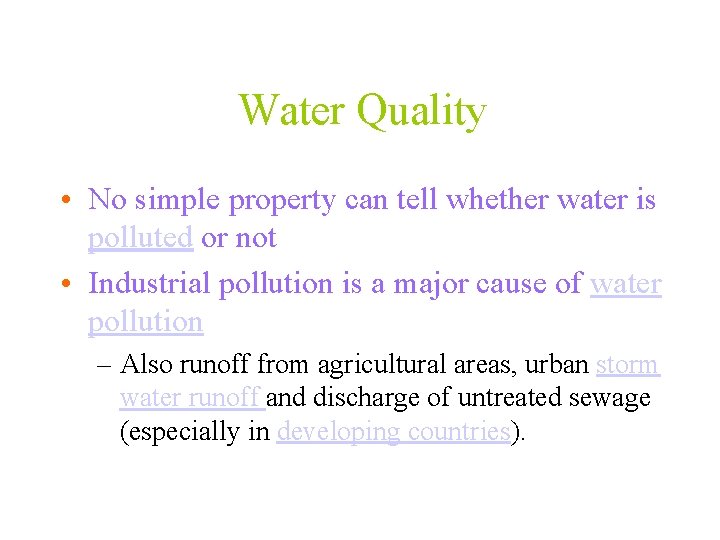 Water Quality • No simple property can tell whether water is polluted or not