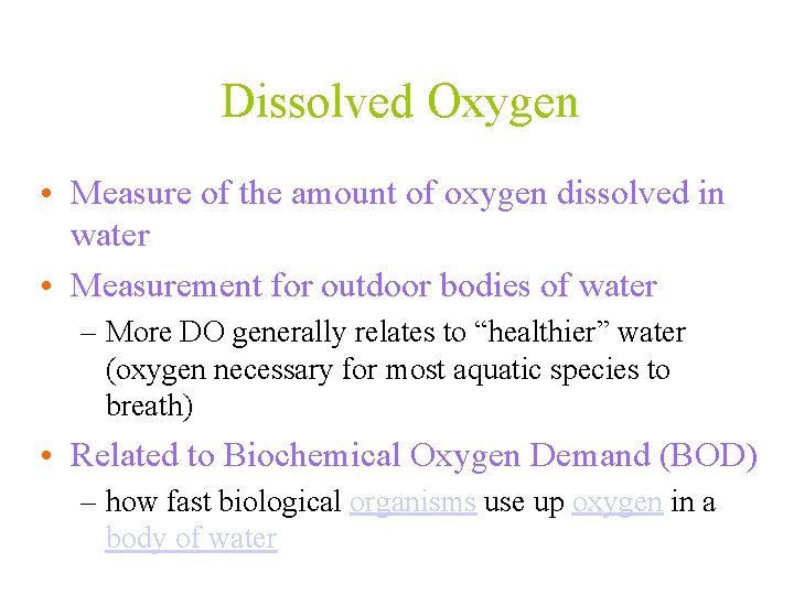 Dissolved Oxygen • Measure of the amount of oxygen dissolved in water • Measurement