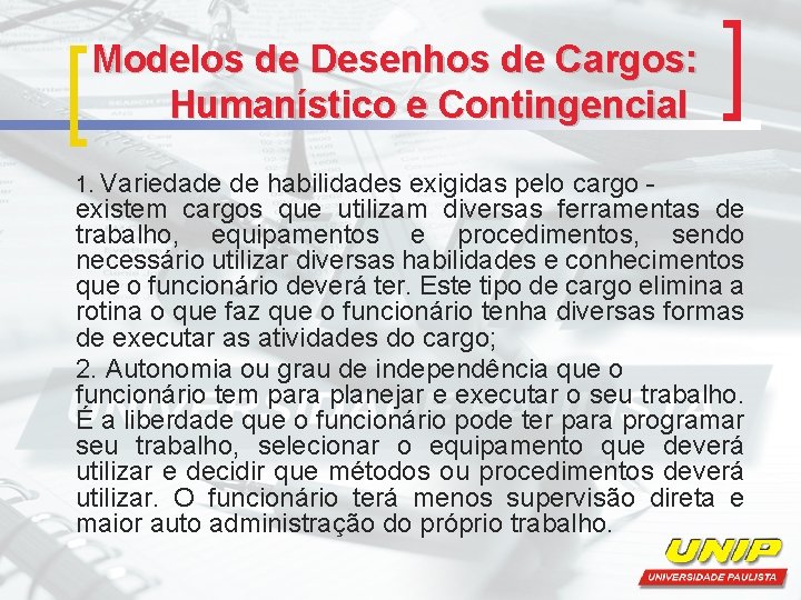 Modelos de Desenhos de Cargos: Humanístico e Contingencial 1. Variedade de habilidades exigidas pelo Modelos de Desenhos de Cargos: Humanístico e Contingencial 1. Variedade de habilidades exigidas pelo