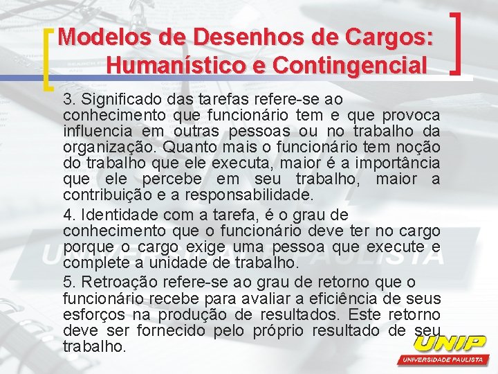 Modelos de Desenhos de Cargos: Humanístico e Contingencial 3. Significado das tarefas refere-se ao Modelos de Desenhos de Cargos: Humanístico e Contingencial 3. Significado das tarefas refere-se ao