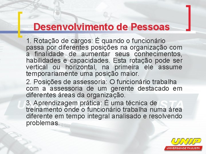 Desenvolvimento de Pessoas 1. Rotação de cargos: É quando o funcionário passa por diferentes Desenvolvimento de Pessoas 1. Rotação de cargos: É quando o funcionário passa por diferentes