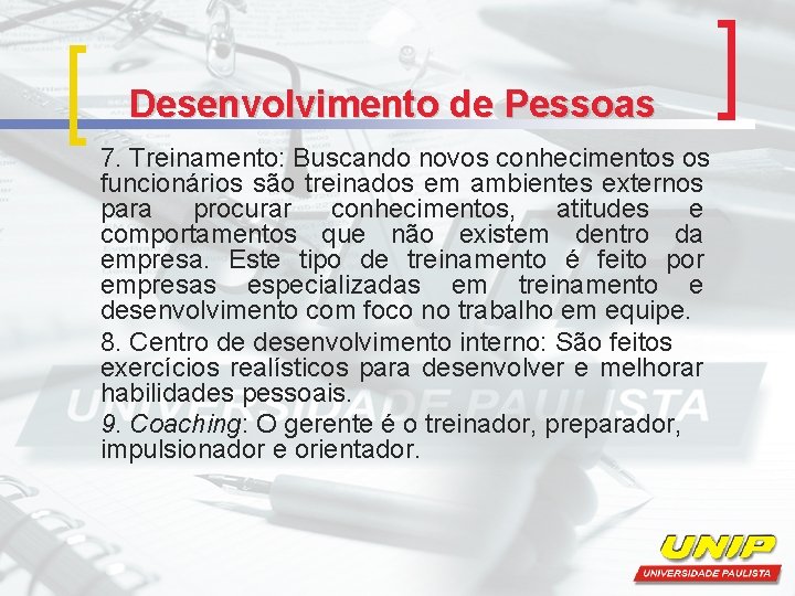 Desenvolvimento de Pessoas 7. Treinamento: Buscando novos conhecimentos os funcionários são treinados em ambientes Desenvolvimento de Pessoas 7. Treinamento: Buscando novos conhecimentos os funcionários são treinados em ambientes