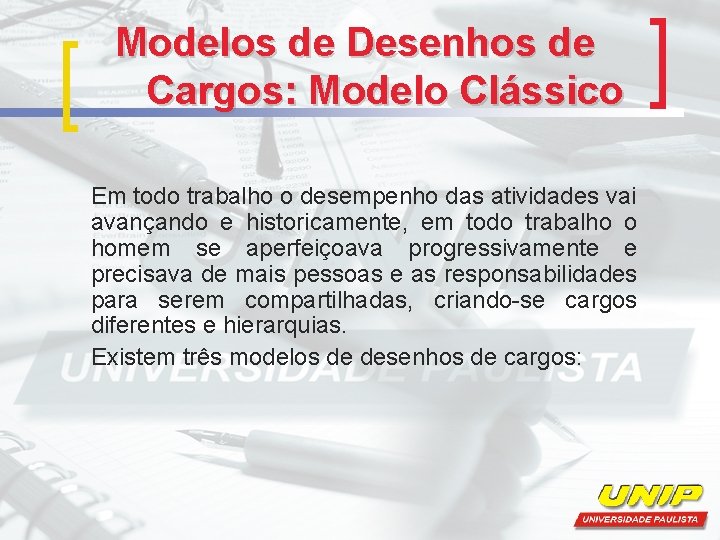 Modelos de Desenhos de Cargos: Modelo Clássico Em todo trabalho o desempenho das atividades Modelos de Desenhos de Cargos: Modelo Clássico Em todo trabalho o desempenho das atividades