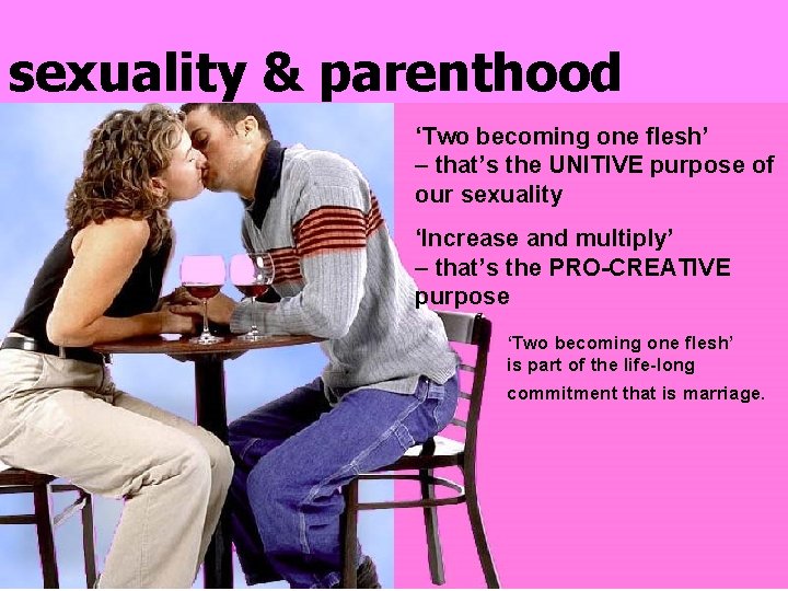 sexuality & parenthood ‘Two becoming one flesh’ – that’s the UNITIVE purpose of our