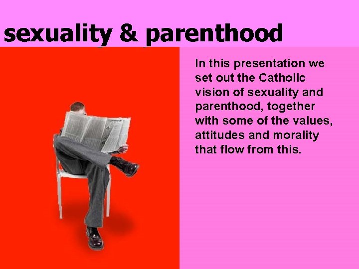 sexuality & parenthood In this presentation we set out the Catholic vision of sexuality