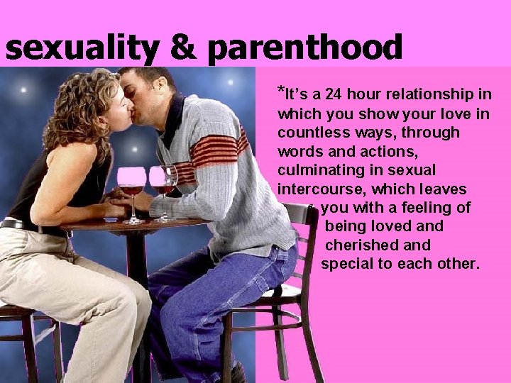 sexuality & parenthood *It’s a 24 hour relationship in which you show your love