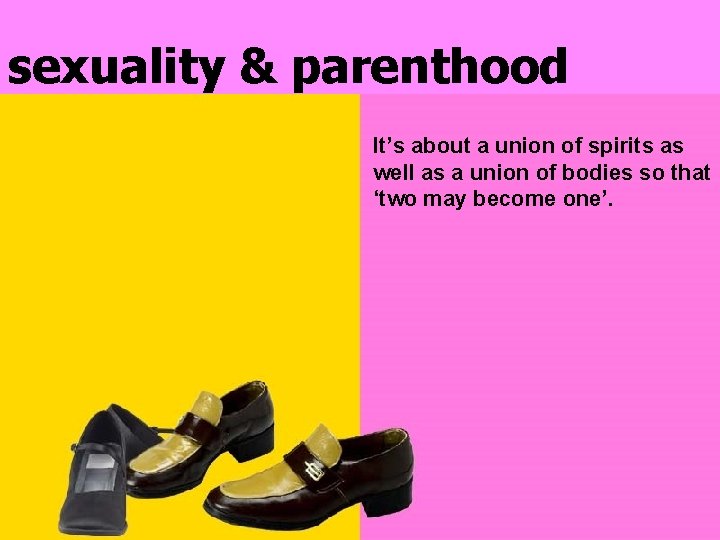 sexuality & parenthood It’s about a union of spirits as well as a union