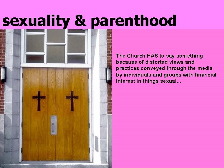 sexuality & parenthood The Church HAS to say something because of distorted views and