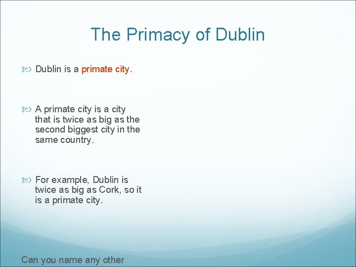 The Primacy of Dublin is a primate city. A primate city is a city The Primacy of Dublin is a primate city. A primate city is a city