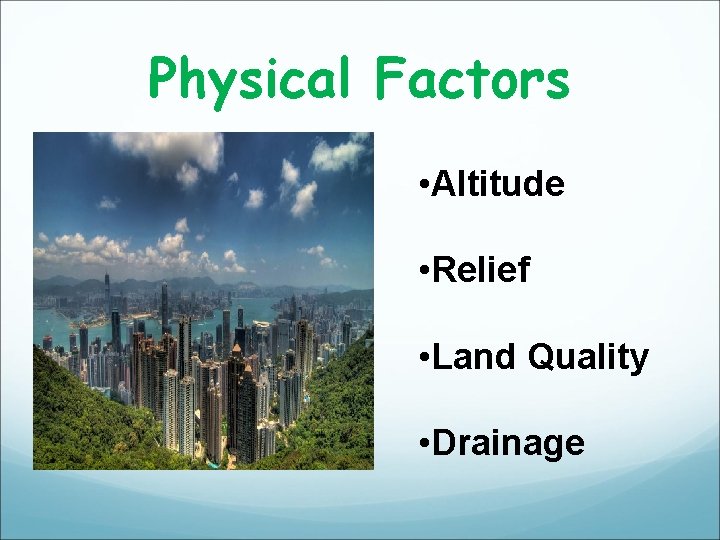 Physical Factors • Altitude • Relief • Land Quality • Drainage Physical Factors • Altitude • Relief • Land Quality • Drainage