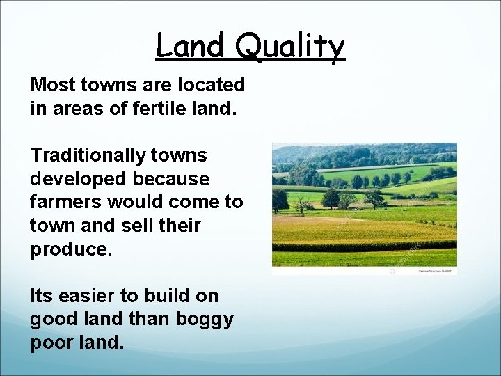 Land Quality Most towns are located in areas of fertile land. Traditionally towns developed Land Quality Most towns are located in areas of fertile land. Traditionally towns developed
