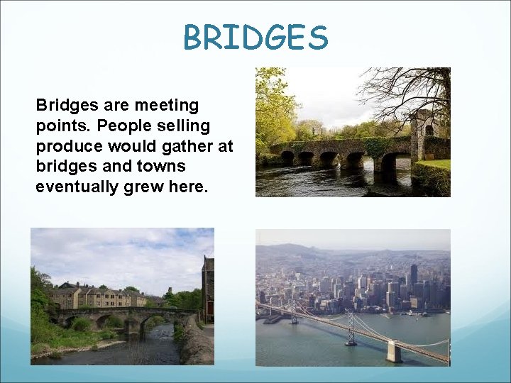 BRIDGES Bridges are meeting points. People selling produce would gather at bridges and towns BRIDGES Bridges are meeting points. People selling produce would gather at bridges and towns