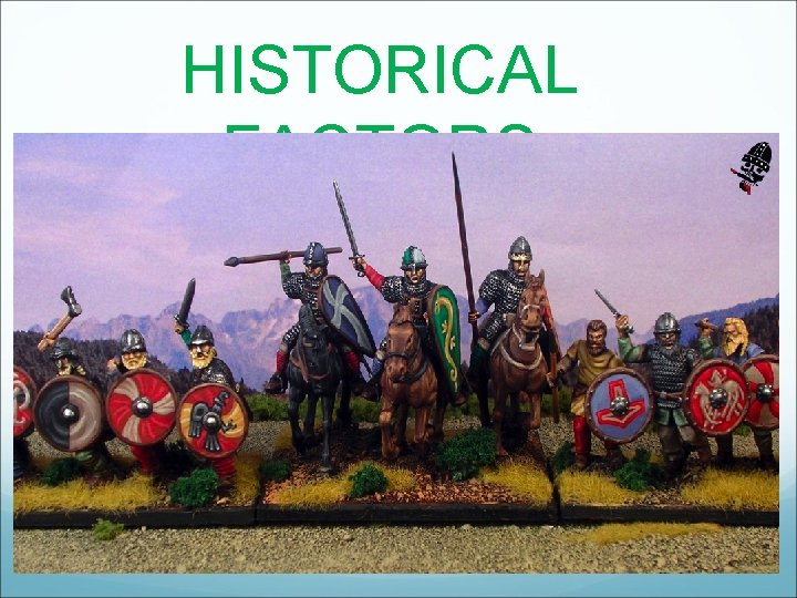 HISTORICAL FACTORS HISTORICAL FACTORS