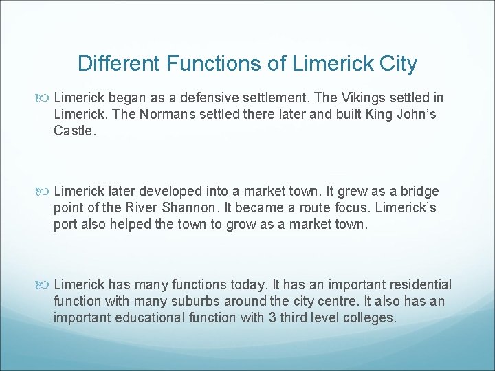 Different Functions of Limerick City Limerick began as a defensive settlement. The Vikings settled Different Functions of Limerick City Limerick began as a defensive settlement. The Vikings settled