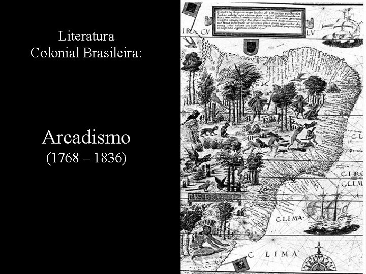 Literatura Colonial Brasileira: Arcadismo (1768 – 1836) 