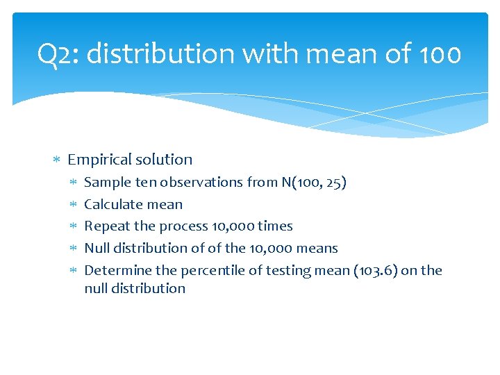 Q 2: distribution with mean of 100 Empirical solution Sample ten observations from N(100,
