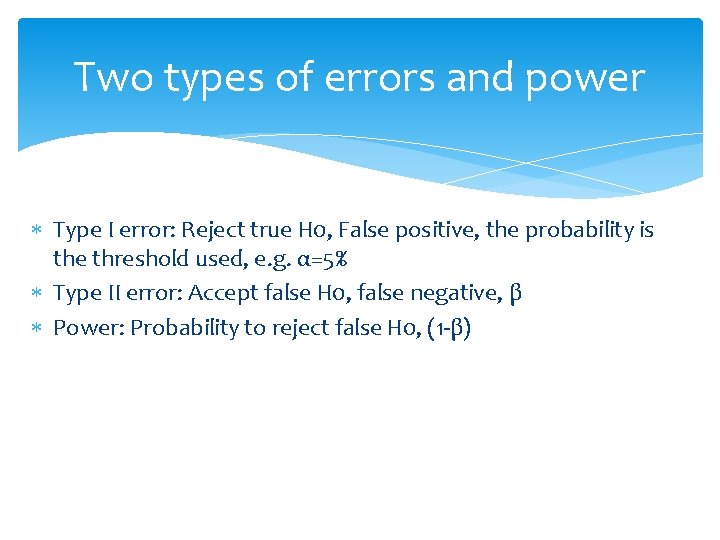 Two types of errors and power Type I error: Reject true H 0, False