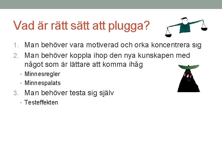 Vad är rätt sätt att plugga? 1. Man behöver vara motiverad och orka koncentrera