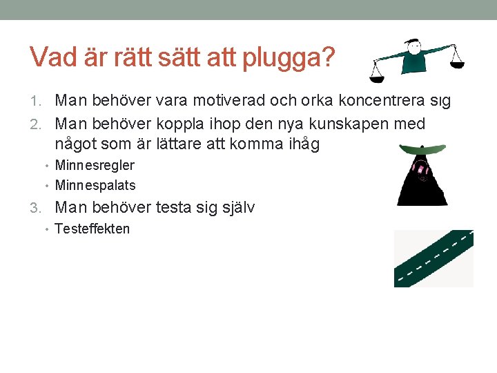 Vad är rätt sätt att plugga? 1. Man behöver vara motiverad och orka koncentrera