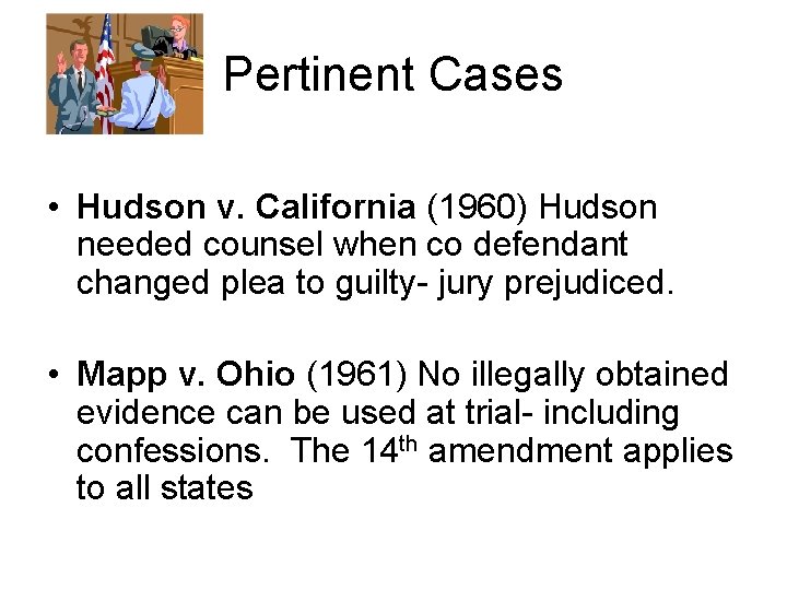 Pertinent Cases • Hudson v. California (1960) Hudson needed counsel when co defendant changed