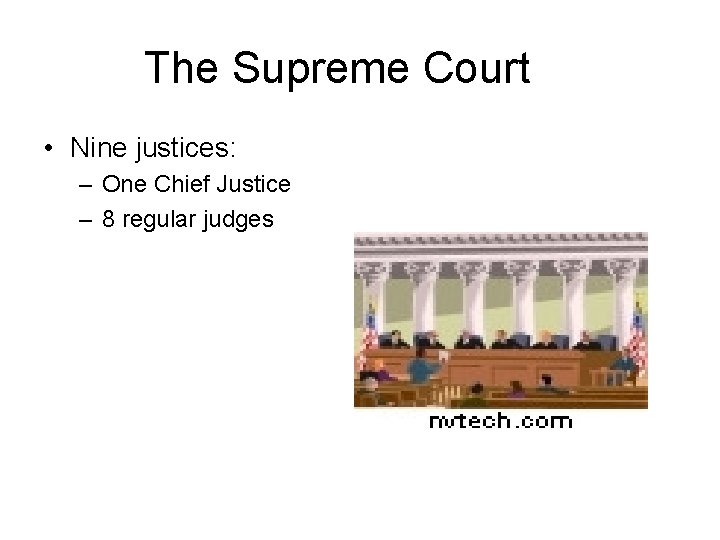 The Supreme Court • Nine justices: – One Chief Justice – 8 regular judges