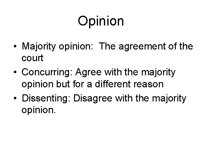 Opinion • Majority opinion: The agreement of the court • Concurring: Agree with the