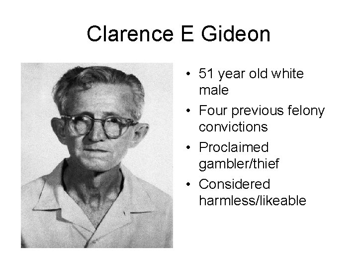 Clarence E Gideon • 51 year old white male • Four previous felony convictions