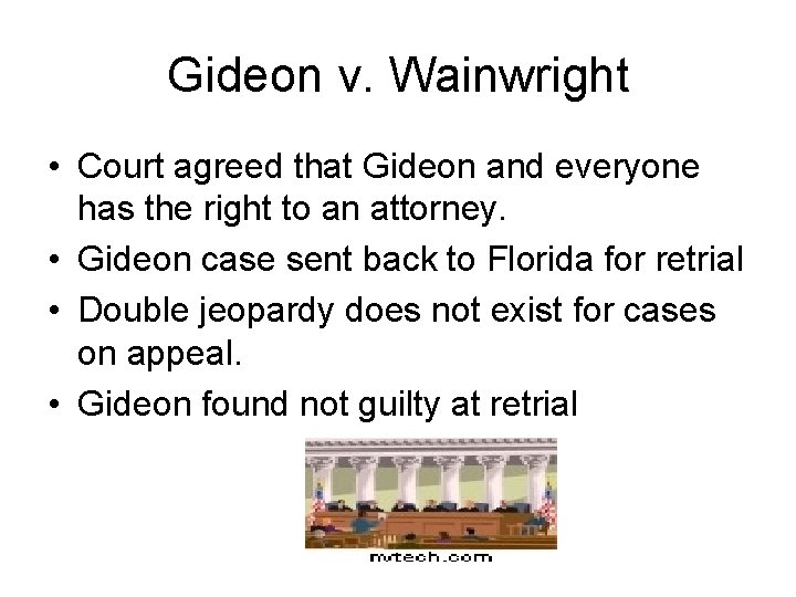 Gideon v. Wainwright • Court agreed that Gideon and everyone has the right to