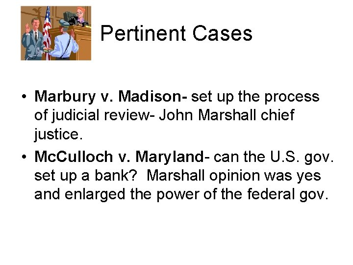 Pertinent Cases • Marbury v. Madison- set up the process of judicial review- John