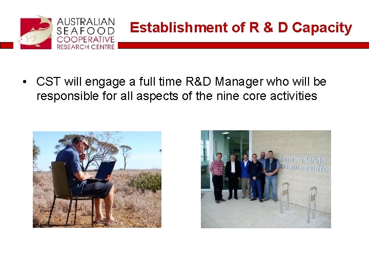 Establishment of R & D Capacity • CST will engage a full time R&D