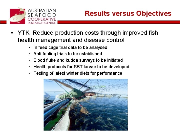 Results versus Objectives • YTK Reduce production costs through improved fish health management and