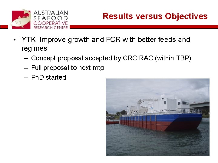 Results versus Objectives • YTK Improve growth and FCR with better feeds and regimes