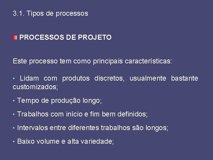 3. 1. Tipos de processos PROCESSOS DE PROJETO Este processo tem como principais características: