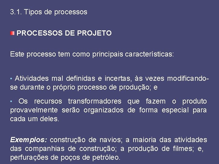 3. 1. Tipos de processos PROCESSOS DE PROJETO Este processo tem como principais características: