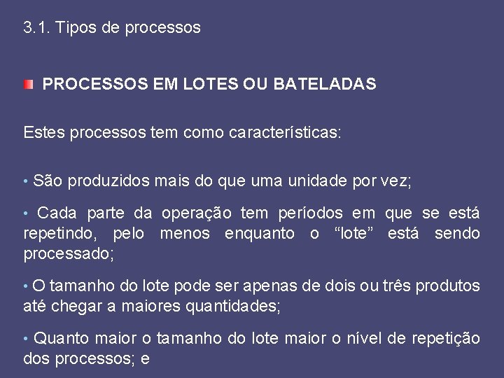 3. 1. Tipos de processos PROCESSOS EM LOTES OU BATELADAS Estes processos tem como