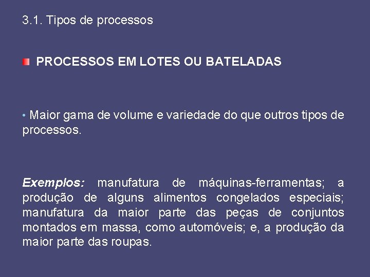 3. 1. Tipos de processos PROCESSOS EM LOTES OU BATELADAS • Maior gama de