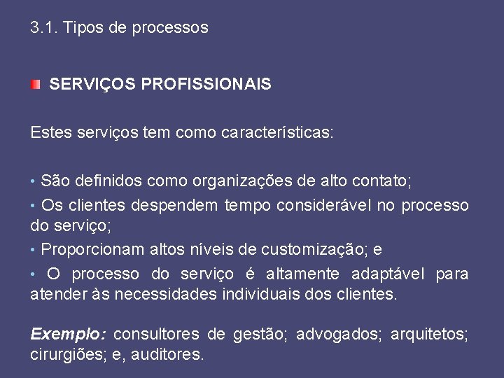 3. 1. Tipos de processos SERVIÇOS PROFISSIONAIS Estes serviços tem como características: • São