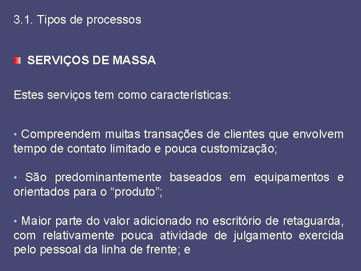 3. 1. Tipos de processos SERVIÇOS DE MASSA Estes serviços tem como características: •