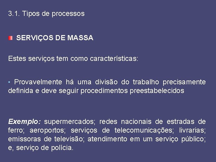 3. 1. Tipos de processos SERVIÇOS DE MASSA Estes serviços tem como características: •
